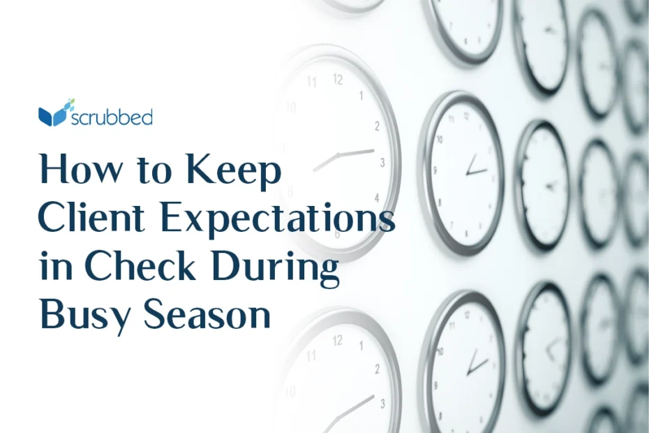 How to Keep Client Expectations in Check During Busy Season