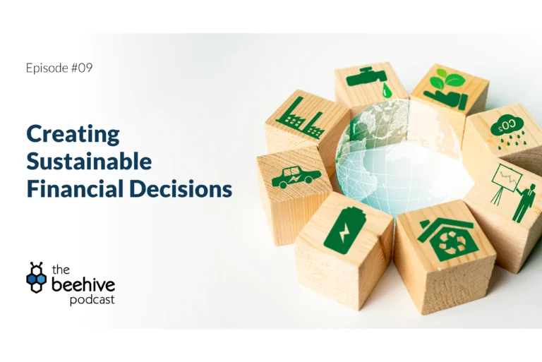 The Beehive Episode 9 Blog: Creating Sustainable Financial Decisions