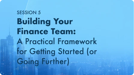 Building Your Finance Team: A Practical Framework for Getting Started (or Going Further)